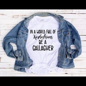 In A World Full Of Kardashians Be A Gallagher Tee